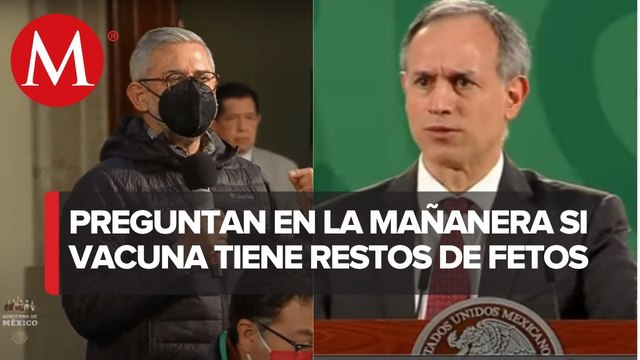 Así reaccionó Gatell cuando le preguntaron si vacuna anticovid tiene fetos