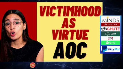 VICTIMHOOD IS THE HIGHEST POLITICAL VIRTUE FOR AOC