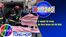 Người đưa tin 24G (6g30 ngày 5/2/2021) - 4 người tử vong do hỏa hoạn tại Hà Nội