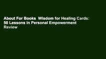About For Books  Wisdom for Healing Cards: 50 Lessons in Personal Empowerment  Review