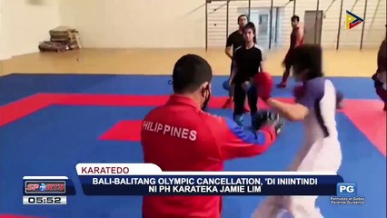 SPORTS BALITA | Bali-balitang Olympic cancellation, di inintindi ni PH Karateka Jamie Lim