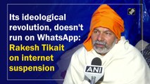 Farmers' protest an ideological revolution, doesn't run on WhatsApp: Rakesh Tikait on internet shutdown