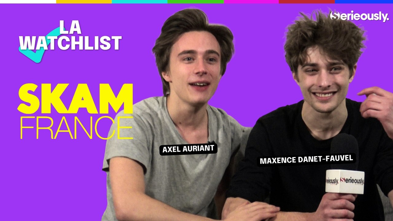 SKAM France : La Watchlist de Axel Auriant et Maxence Danet-Fauvel