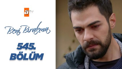 Beni Bırakma 545._Bölüm