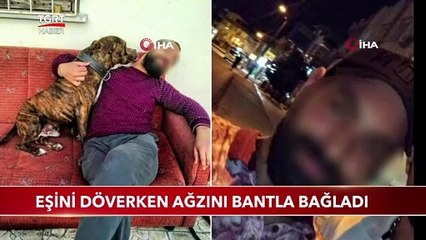 Cani Koca Eşini Döverken Komşular Duymasın Diye Ağzını Bantladı