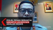 Polri: Pesan Berantai Soal Lockdown Jakarta Pada Akhir Pekan Adalah Hoaks