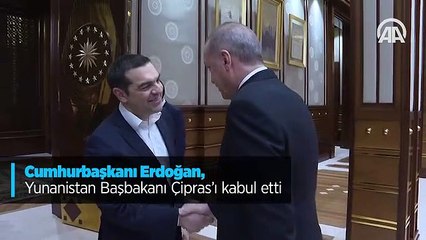 Cumhurbaşkanı Erdoğan, Yunanistan Başbakanı Çipras'ı kabul etti