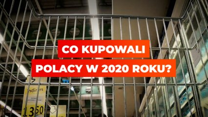Co kupowali Polacy w 2020 roku?