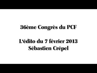 Qu'attendez vous du 36ème Congrès du PCF ? // l'Edito du 7 Février 2013