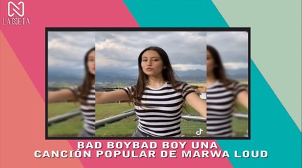 BAD BOY UNA CANCIÓN POPULAR DE MARWA LOUD,  DESCUBRE LOS MILES DE VIDEOS GRABADOS EN TIKTOK