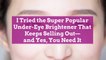 I Tried the Super Popular Under-Eye Brightener That Keeps Selling Out—and Yes, You Need It