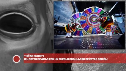“¡SÍ SE PUDO!”; ¡EL GRITO DE AMLO CON UN PUEBLO ORGULLOSO DE ESTAR CON ÉL!