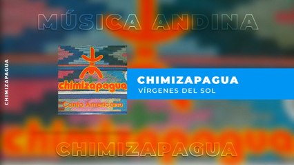 Chimizapagua - Vírgenes Del Sol
