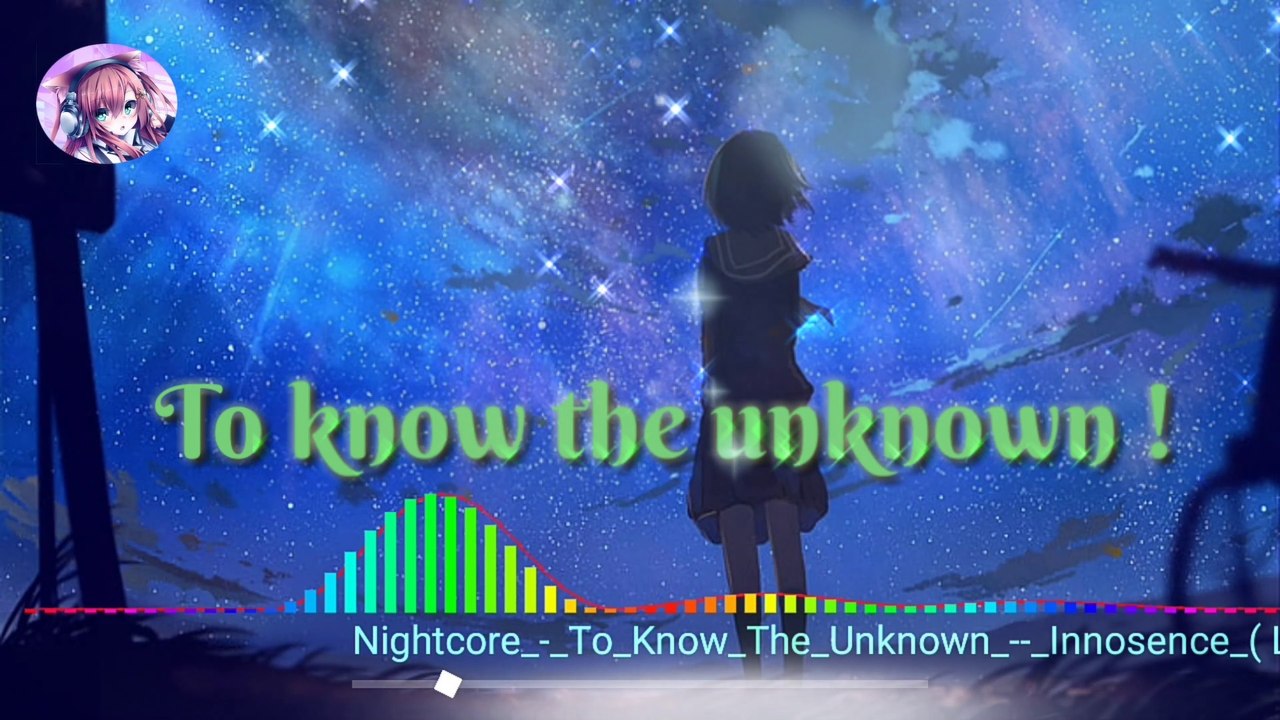 Nightcore_-_To_Know_The_Unknown_-_Innosence ( Lyrics)