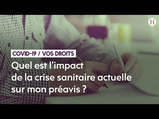 22/Quel est l’impact de la crise sanitaire actuelle sur mon préavis ?