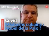 Les médecins cubains, Nobel de la paix ? Entretien avec l'ambassadeur de Cuba en France