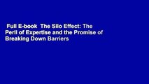 Full E-book  The Silo Effect: The Peril of Expertise and the Promise of Breaking Down Barriers