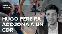 Hugo Pereira acojona a un CDR