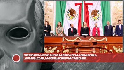 Sheinbaum: “Atrás quedó la época de la corrupción, la frivolidad, la simulación y la traición”