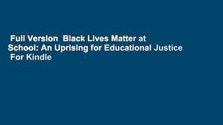 Full Version  Black Lives Matter at School: An Uprising for Educational Justice  For Kindle