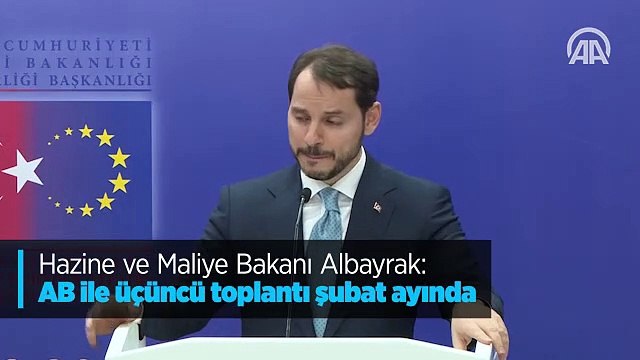Hazine ve Maliye Bakanı Albayrak: AB ile üçüncü toplantı şubat ayında
