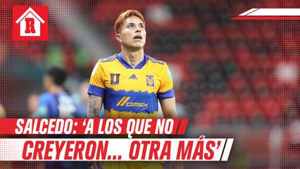 Salcedo mandó mensaje tras pase de Tigres a la final: 'A los que no creyeron... otra más'