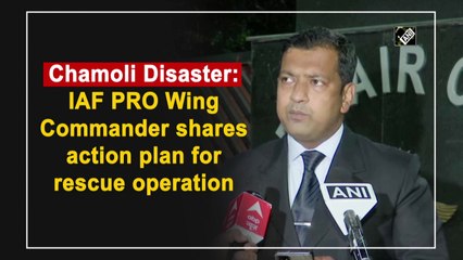 Chamoli Disaster: IAF PRO Wing Commander shares action plan for rescue operation