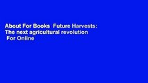 About For Books  Future Harvests: The next agricultural revolution  For Online