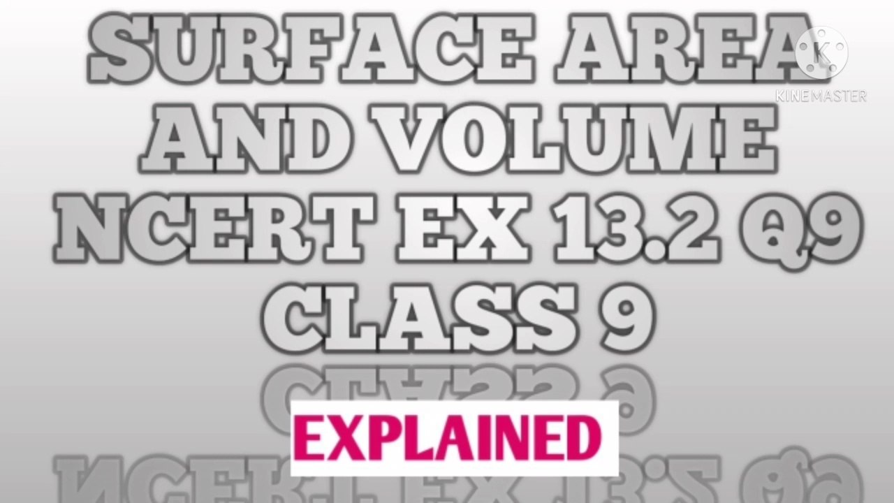 SURFACE AREA AND VOLUME NCERT CBSE CLASS 9 EX 13.2 EXPLAINED Q9.