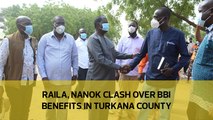 Raila, Nanok clash over BBI benefits in Turkana County