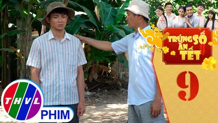 Trúng số ăn Tết - Tập 9[3]: Hết, Được thất vọng khi Ba Hơn không giữ lời hứa