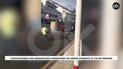 5 educadores han denunciado agresiones de menas durante el fin de semana