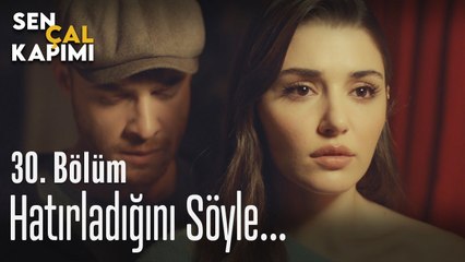 Lütfen hatırladığını söyle... - Sen Çal Kapımı 30. Bölüm