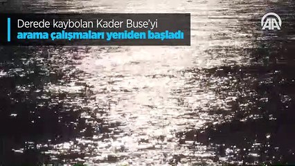 Derede kaybolan Kader Buse'yi arama çalışmaları yeniden başladı