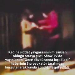 Show’un kadına şiddet haberi mizansen çıktı
