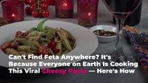 Can't Find Feta Anywhere? It's Because Everyone on Earth Is Cooking This Viral Cheesy Past