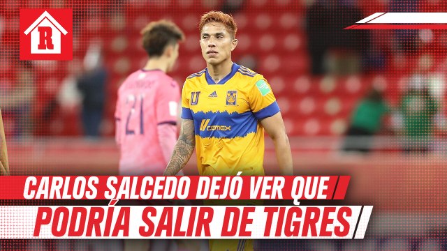 Carlos Salcedo dejó ver que podría salir de Tigres: 'Y ya me voy...'