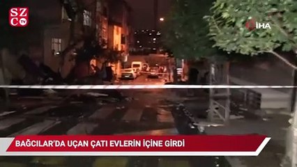 Bağcılar’da uçan çatı evlerin içine girdi: 1 yaralı