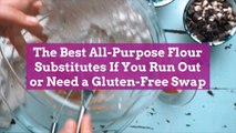 The Best All-Purpose Flour Substitutes If You Run Out or Need a Gluten-Free Swap