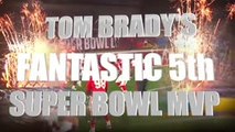 Brady's fantastic 5th Super Bowl MVP