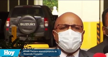 Alfredo Pacheco anuncia proyecto de Desarrollo Fronterizo