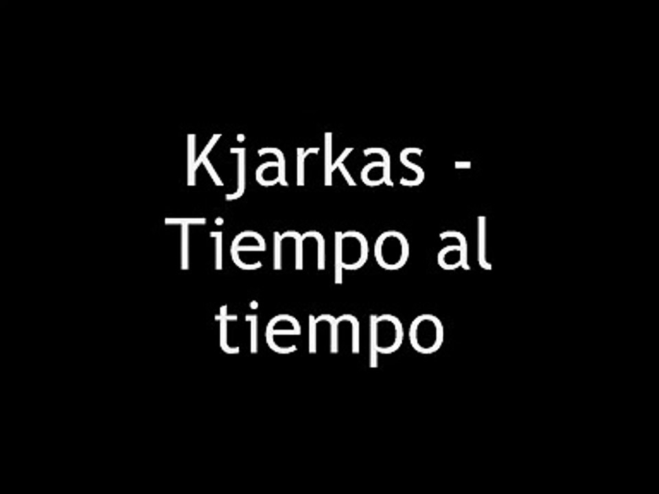 Kjarkas - tiempo al tiempo