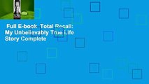 Full E-book  Total Recall: My Unbelievably True Life Story Complete