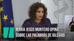 María Jesús Montero, sobre las palabras de Iglesias: “Se enmarcan dentro de una campaña electoral”