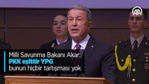 Milli Savunma Bakanı Akar: PKK eşittir YPG bunun hiçbir tartışması yok