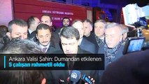 Ankara Valisi Şahin: Dumandan etkilenen 5 çalışan rahmetli oldu