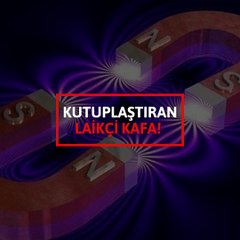 Kutuplaştıran laikçi kafa