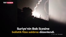 Suriye'nin Bab ilçesine füze saldırısı: 2 ölü, 6 yaralı