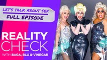 Let’s Talk About Sex! | Reality Check with Baga, Blu and Vinegar