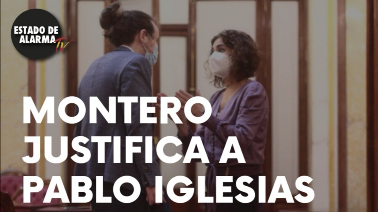 MONTERO JUSTIFICA a PABLO IGLESIAS